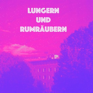 Lungern Und Rumräubern lyrics | Boomplay Music