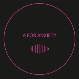 A for Anxiety