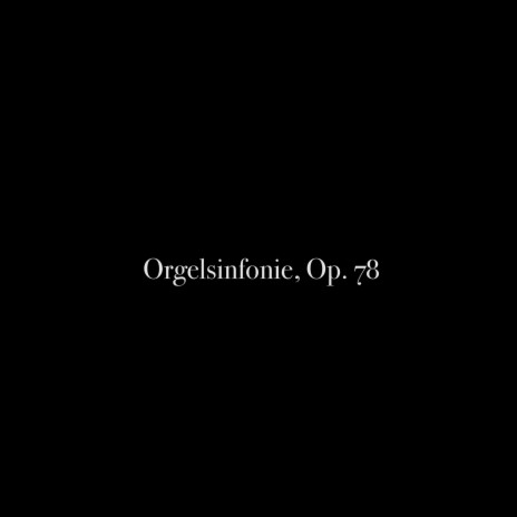 Orgelsinfonie, Op. 78: III. Allegro Moderato, Presto | Boomplay Music