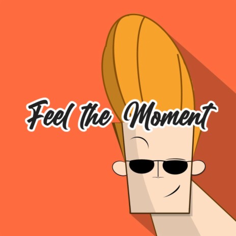 Feel the Moment | Boomplay Music