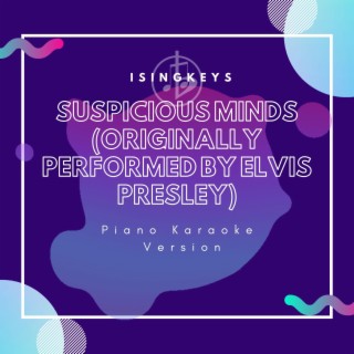 Suspicious Minds (Originally Performed by Elvis Presley) (Piano Karaoke Version)