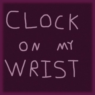 Clock On My Wrist