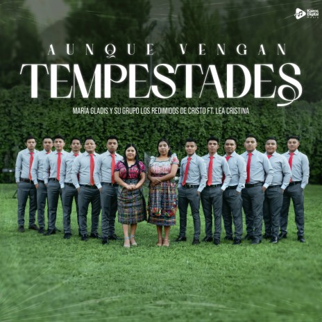 Aunque Vengan Tempestades ft. Grupo Los Redimidos de Cristo & Lea Cristina | Boomplay Music