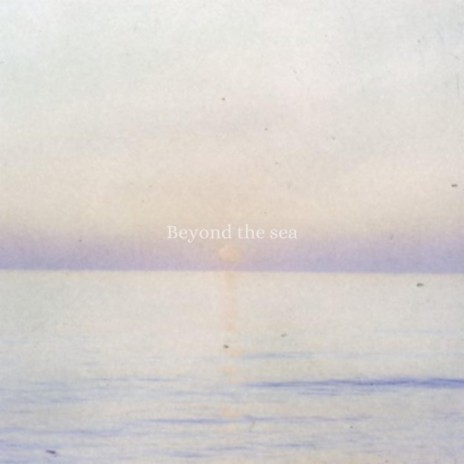 beyond the sea | Boomplay Music