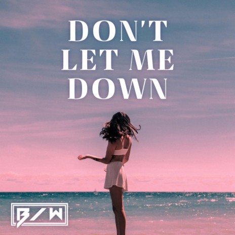 Don't Let Me Down (Radio Edit) | Boomplay Music