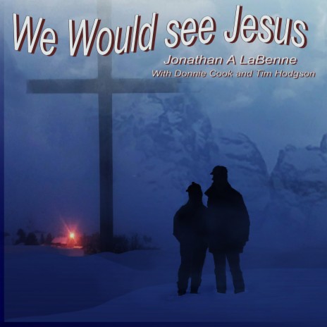 We Would See Jesus ft. Donnie Cook & Tim Hodgson