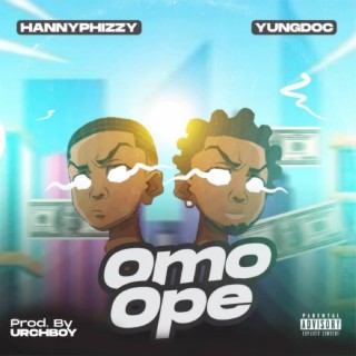 Omo Ope ft. Hannyphizzy lyrics | Boomplay Music