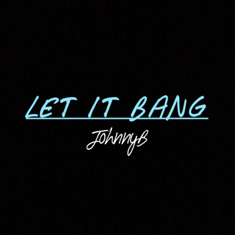 Let It Bang | Boomplay Music