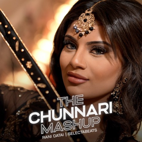 The Chunnari Mashup ft. SELECTABEATS | Boomplay Music