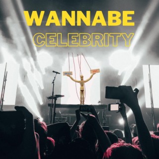 Wannabe Celebrity ft. LIFE OF 5AM lyrics | Boomplay Music