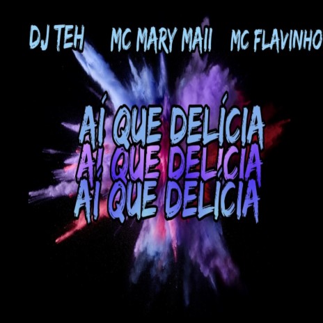 AÍ QUE DELÍCIA ft. Mc Mary Maii & MC Flavinho