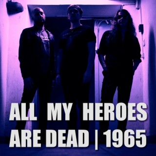 All My Heroes Are Dead