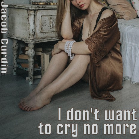 I don't want to cry no more | Boomplay Music