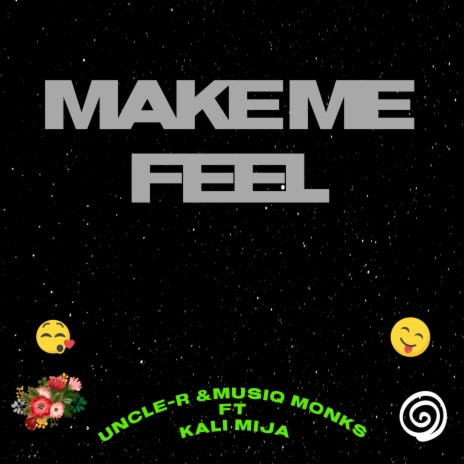 Make Me Feel ft. MusiQ Monks & Kali Mija | Boomplay Music