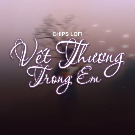 Vết Thương Trong Em (Chips Lofi) | Boomplay Music