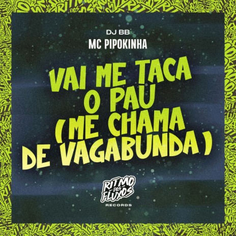 Vai Me Taca o Pau (Me Chama de Vagabunda) ft. DJ BB | Boomplay Music