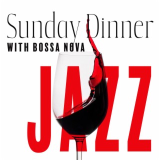 Sunday Dinner with Bossa Nova Jazz: Restaurant Background Music Mix