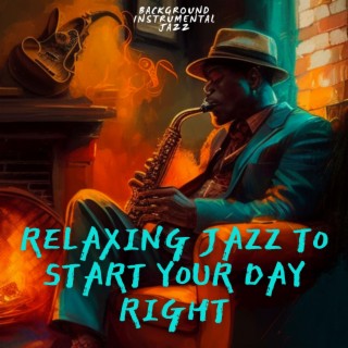 Relaxing Jazz to Start Your Day Right