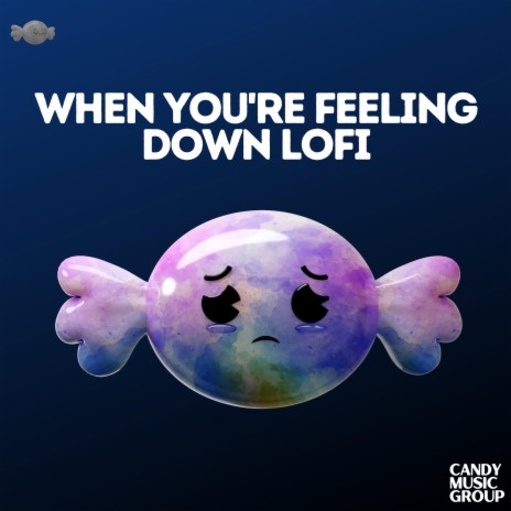 when you're feeling down ft. Lofi Candy Music | Boomplay Music