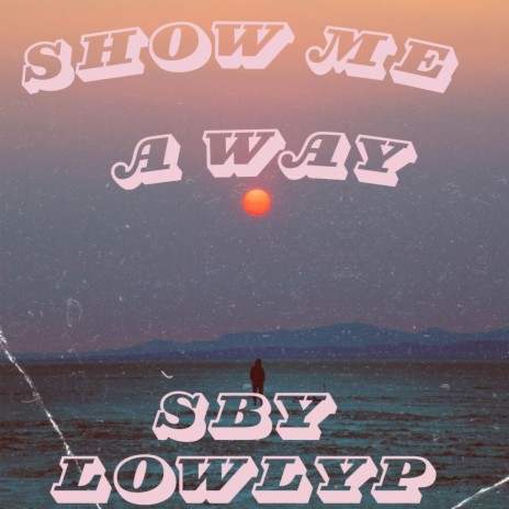 Show Me A Way | Boomplay Music