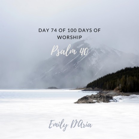 Psalm 40 (Day 74 Of 100 Days Of Worship)