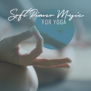 Soft Piano Music for Yoga: Calm Playlist for Morning Practice (Boost Your Happiness)