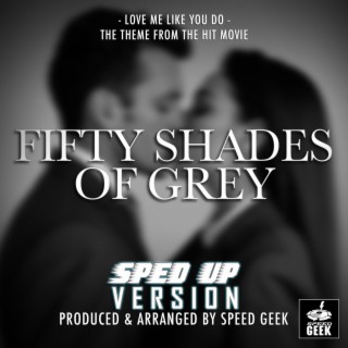 Love Me Like You Do (From Fifty Shades Of Grey) (Sped-Up Version)