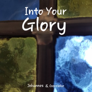 Into Your glory