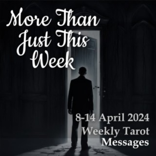 More Than Just This Week (8-14 April 2024 Weekly Tarot Messages)