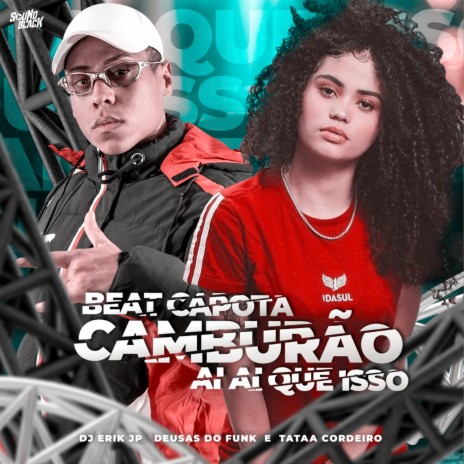 Beat Capota Camburão - Ai Ai Que Isso ft. Tataa Cordeiro & Deusas do Funk | Boomplay Music