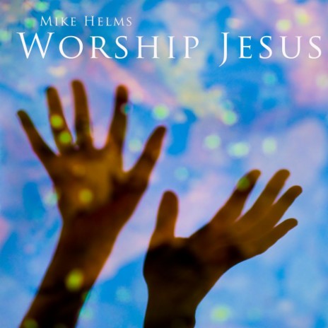 Worship Jesus | Boomplay Music