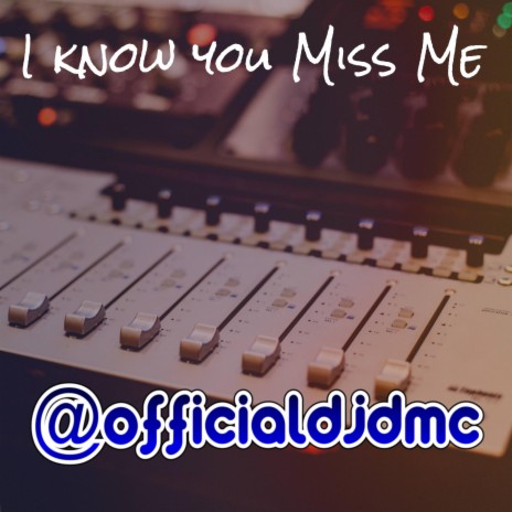 I Know You Miss Me | Boomplay Music