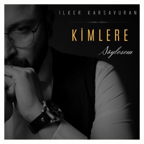 Kimlere Söylesem | Boomplay Music