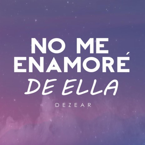 No Me Enamoré de Ella | Boomplay Music