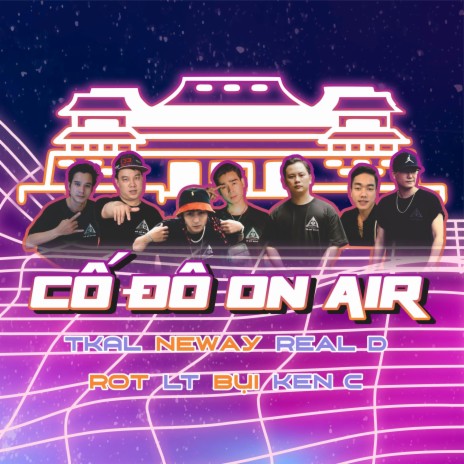 CỐ ĐÔ ON AIR ft. Tkal, Neway, Real D, Rot Midside & Bụi | Boomplay Music