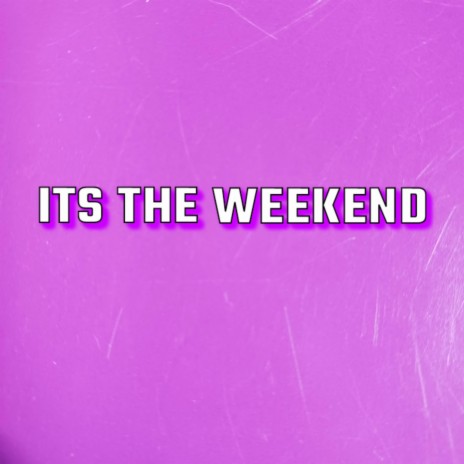 Its the weekend | Boomplay Music