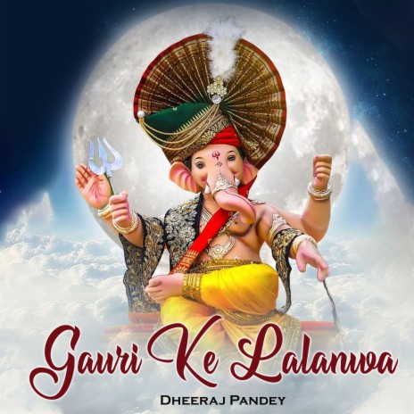 Gauri Ke Lalanwa | Boomplay Music