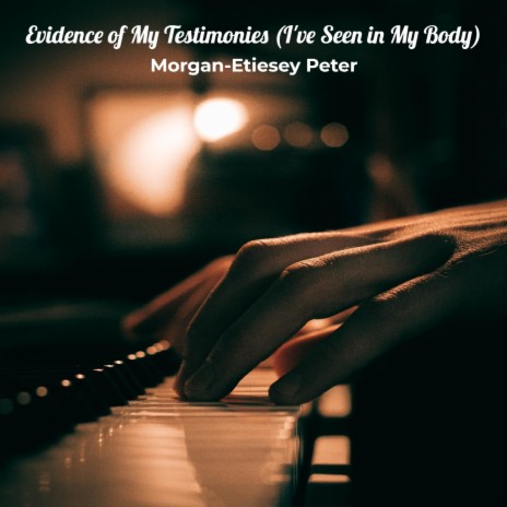 Evidence of My Testimonies (I've Seen in My Body) | Boomplay Music
