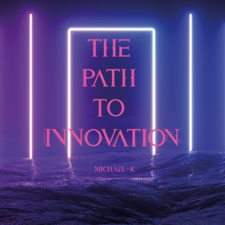 The Path To Innovation | Boomplay Music