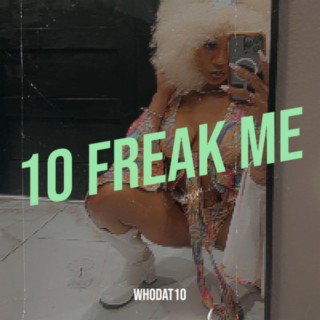 10 Freak me