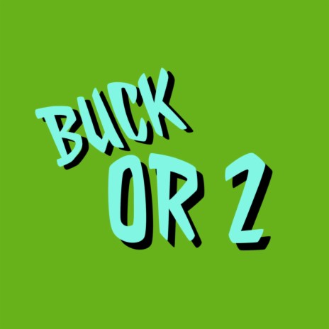 BUCK OR 2 | Boomplay Music