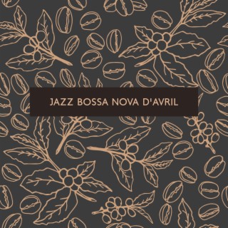 Jazz bossa nova d'avril: Musique de café relaxante
