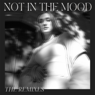 Not In The Mood (The Remixes)