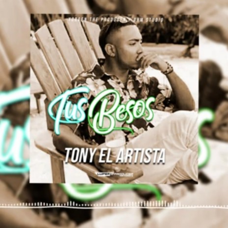 Tus besos ft. Tony El Artista | Boomplay Music