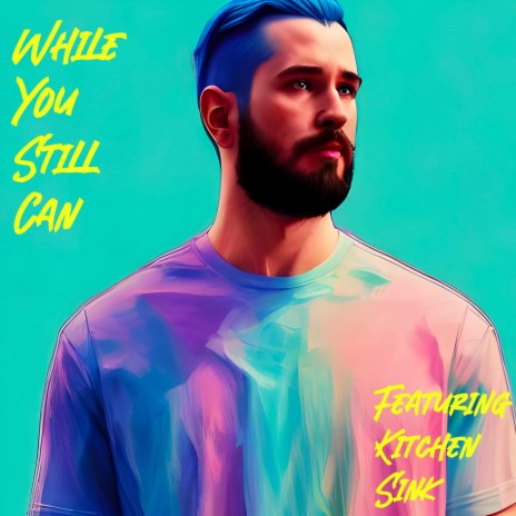 While You Still Can ft. Kitchen Sink