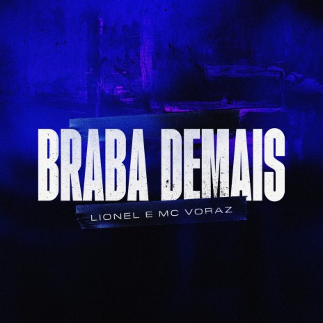 Braba Demais ft. Lionel & MC Voraz | Boomplay Music