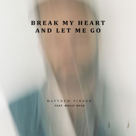 Break My Heart and Let Me Go ft. Molly Bush