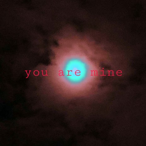 You Are Mine | Boomplay Music