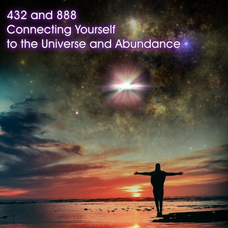 432 and 888 Connecting Yourself to the Universe and Abundance ft. Solfeggio Frequencies Sacred