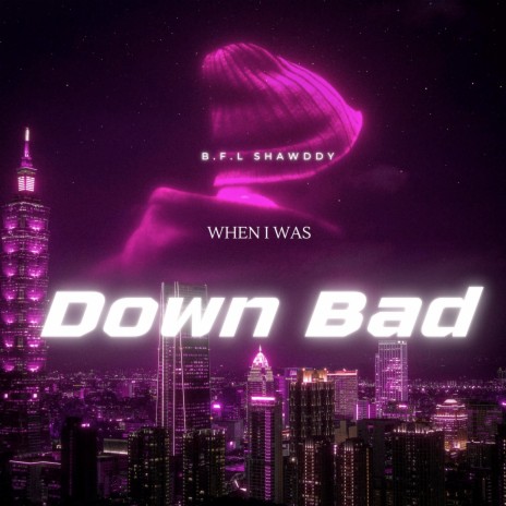 When I Was Down Bad | Boomplay Music
